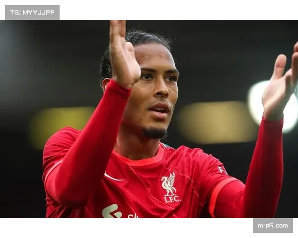 利物浦范戴克打破队史后卫进球纪录防线领袖